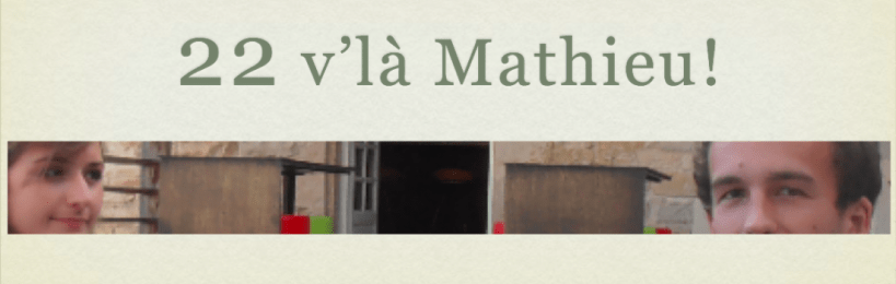 Mathieu a 22 ans !